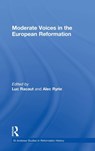 Moderate Voices in the European Reformation - Luc Racaut ; Alec Ryrie - 9780754650218