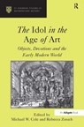 The Idol in the Age of Art - COLE,  Michael W. ; Zorach, Rebecca - 9780754652908