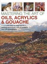 Mastering the Art of Oils, Acrylics & Gouache - Ian Sidaway - 9780754834472