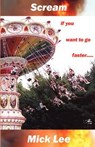 Scream If You Want to Go Faster - Mick Lee - 9780755201099