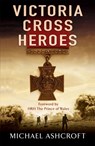 Victoria Cross Heroes - Michael Ashcroft - 9780755316335