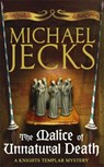 The Malice of Unnatural Death (Last Templar Mysteries 22) - Michael Jecks - 9780755332786
