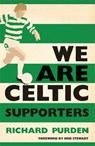We Are Celtic Supporters - Richard Purden - 9780755360970