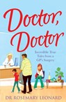 Doctor, Doctor: Incredible True Tales From a GP's Surgery - Dr Rosemary Leonard - 9780755362073