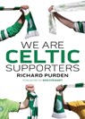 We Are Celtic Supporters - Richard Purden - 9780755363124