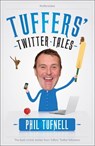 Tuffers' Twitter Tales: The Best Cricket Stories From Tuffers' Twitter Followers - Phil Tufnell - 9780755364930
