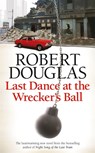 Last Dance at the Wrecker's Ball - Robert Douglas - 9780755380312