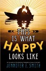 This Is What Happy Looks Like - Jennifer E. Smith - 9780755392285