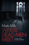 Where Dead Men Meet - Mark Mills - 9780755392377
