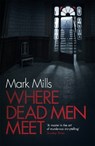 Where Dead Men Meet - Mark Mills - 9780755392384