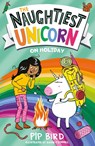 The Naughtiest Unicorn on Holiday - Pip Bird - 9780755501915