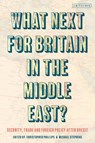 What Next for Britain in the Middle East? - Michael (RUSI Stephens ; Christopher (Queen Mary Phillips - 9780755617166