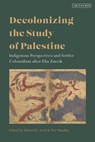 Decolonizing the Study of Palestine - Ahmad H. Sa'di ; Nur (SOAS Masalha - 9780755648351