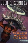 To Guard Against the Dark - CZERNEDA,  Julie - 9780756412432