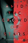 Amid the Crowd of Stars - Stephen Leigh - 9780756415709
