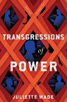 Transgressions of Power - Juliette Wade - 9780756417932