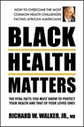 Black Health Matters - Richard W. Walker, Jr., MD - 9780757055072