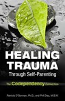 Healing Trauma Through Self-Parenting: The Codependency Connection - Philip Diaz - 9780757316142