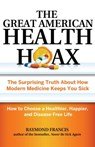The Great American Health Hoax - Raymond Francis, MSc - 9780757318504