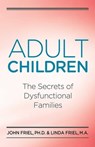 Adult Children Secrets of Dysfunctional Families - John Friel, PhD ; Linda D. Friel, MA - 9780757393358