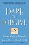 Dare to Forgive - Dr. Edward M. Hallowell, MD, EdD - 9780757399510