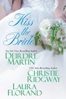Kiss the Bride - Deirdre Martin ; Christie Ridgway ; Laura Florand - 9780758278562