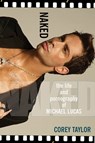 Naked: The Life And Pornography Of Michael Lucas - Corey Taylor - 9780758286833