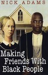 Making Friends With Black People - Nick Adams - 9780758289995