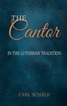 The Cantor in the Lutheran Tradition - Carl Schalk - 9780758672155