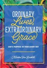 Ordinary Lives, Extraordinary Grace - God's purpose in Your Every Day - Martha Van Buskirk - 9780758676405