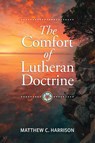 The Comfort of Lutheran Doctrine - Matthew C Harrison - 9780758682772
