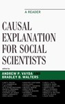 Causal Explanation for Social Scientists - Andrew P. Vayda ; Bradley B. Walters - 9780759113251