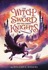 The Witch, the Sword, and the Cursed Knights - Alexandria Rogers - 9780759554573