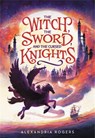The Witch, The Sword, and the Cursed Knights - Alexandria Rogers - 9780759554580