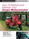 How to Restore and Maintain Your Vespa Motorscooter - Bob Darnell ; Bob Golfen - 9780760306239
