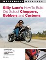 Billy Lane's How to Build Old School Choppers, Bobbers and Customs - Billy Lane - 9780760321683