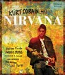 Kurt Cobain and Nirvana - Andrew Earles ; Charles R. Cross ; Gillian G. Gaar ; Bob Gendron ; Todd Martens ; Mark Yarm - 9780760352557