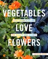 Vegetables Love Flowers - Lisa Mason Ziegler - 9780760357583