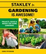 Stanley Jr. Gardening is Awesome! - STANLEY (R) Jr. ; Chris Peterson - 9780760368428