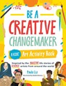 Be a Creative Changemaker: A Kids' Art Activity Book - Paula Liz - 9780760378021