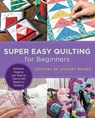 Super Easy Quilting for Beginners - Editors of Quarry Books - 9780760379912