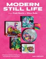 Modern Still Life: From Fruit Bowls to Disco Balls - Sari Shryack - 9780760388730