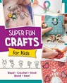 Super Fun Crafts for Kids - Editors of Quarry Books - 9780760390702
