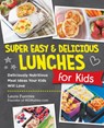 Super Easy and Delicious Lunches for Kids - Laura Fuentes - 9780760390740