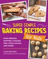 Super Simple Baking Recipes for Kids - Leah Brooks - 9780760390849