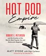 Hot Rod Empire: Robert E. Petersen and the Creation of the World's Most Popular Car and Motorcycle Magazines - Matt Stone - 9780760397367