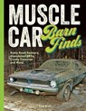 Muscle Car Barn Finds: Rusty Road Runners, Abandoned Amxs, Crusty Camaros and More! - Ryan Brutt - 9780760399354