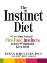 The Instinct Diet - ROBERTS,  Susan B., Ph.D. ; Sargent, Betty Kelly - 9780761150190