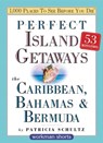 Perfect Island Getaways from 1,000 Places to See Before You Die - Patricia Schultz - 9780761165064