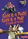 Give It a Push! Give It a Pull!: A Look at Forces - Jennifer Boothroyd - 9780761360568